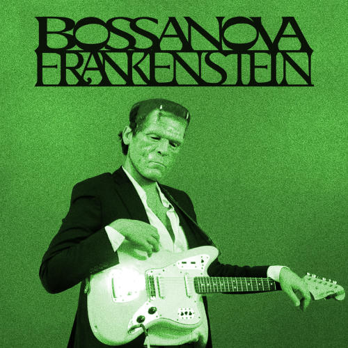 Bossanova Frankenstein
