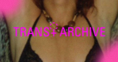 Trans+Archive : Memory as Method